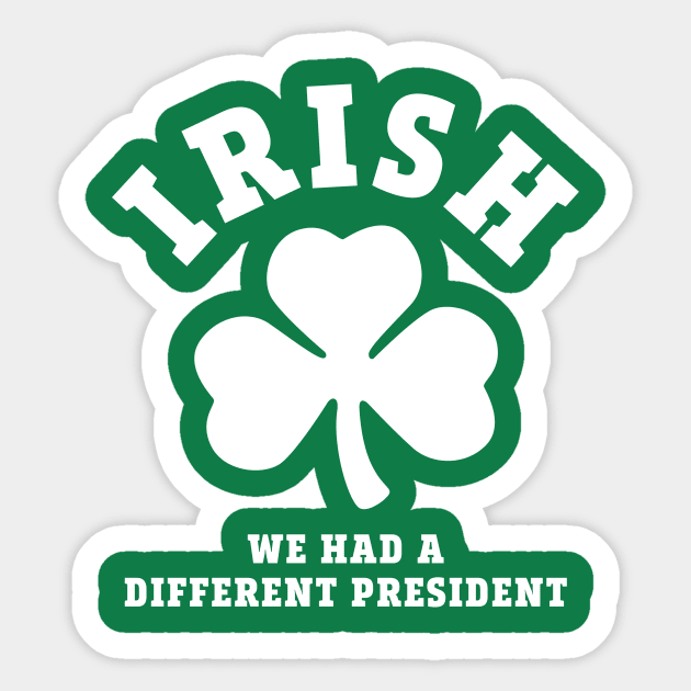 Irish We Had a New President Sticker by PodDesignShop